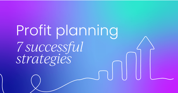 Why most businesses fail at profit planning (and 7 steps to succeed)