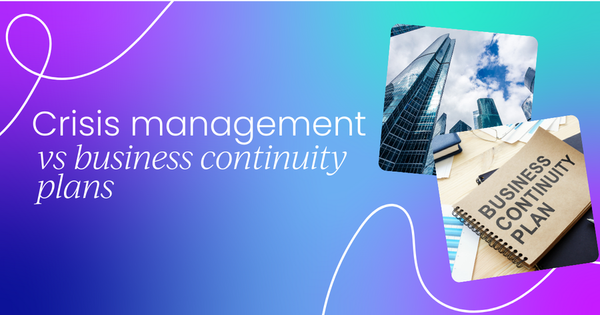 Crisis management plan vs business continuity plan