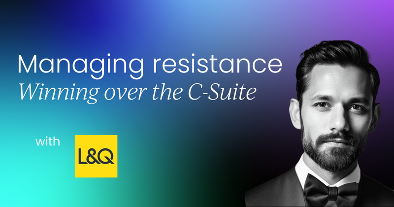 Winning over the C-Suite & managing change resistance